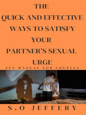 cover image of THE  QUICK AND EFFECTIVE WAYS  TO  SATISFY YOUR PARTNER'S SEXUAL URGE